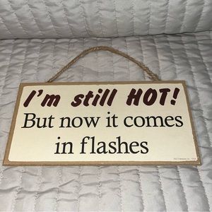 Women’s hot flashes menopause sign “I’m still HOT But now it comes in flashes”
